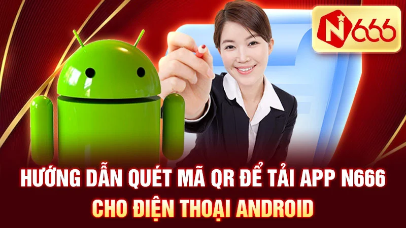 Hướng dẫn quét mã QR để tải app N666 cho điện thoại Android.