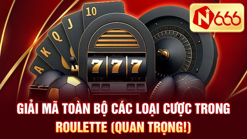 Giải mã toàn bộ các loại cược trong roulette (quan trọng!)