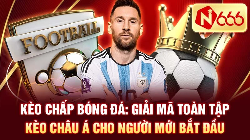 Kèo Chấp Bóng Đá: Giải Mã Toàn Tập Kèo Châu Á Cho Người Mới Bắt Đầu