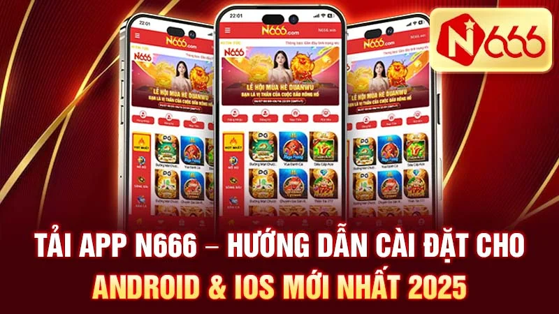 Tải App N666 - Hướng Dẫn Cài Đặt Cho Android & iOS Mới Nhất 2025