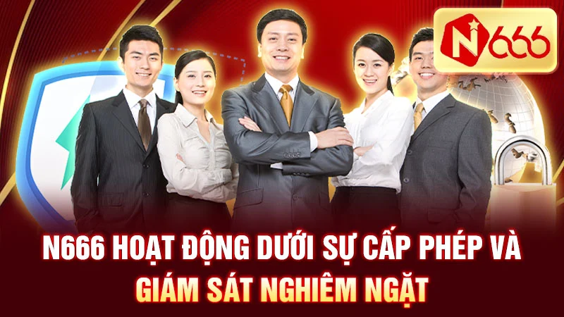 N666 hoạt động dưới sự cấp phép và giám sát nghiêm ngặt