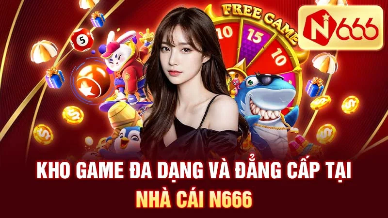 Kho game đa dạng và đẳng cấp tại nhà cái N666.