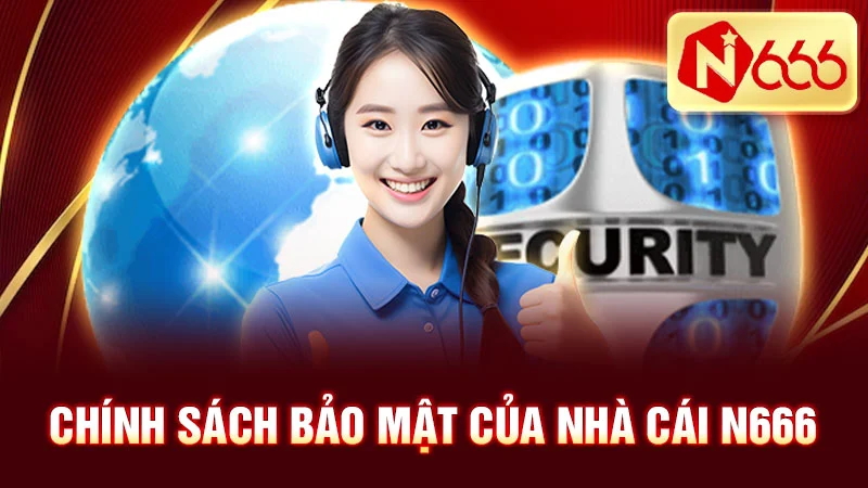 Chính Sách Bảo Mật Của Nhà Cái N666 (Cập nhật tháng 5/2025)